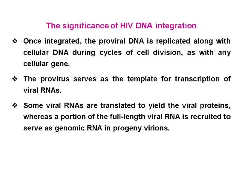 The significance of HIV DNA integration Once integrated, the proviral DNA is replicated along